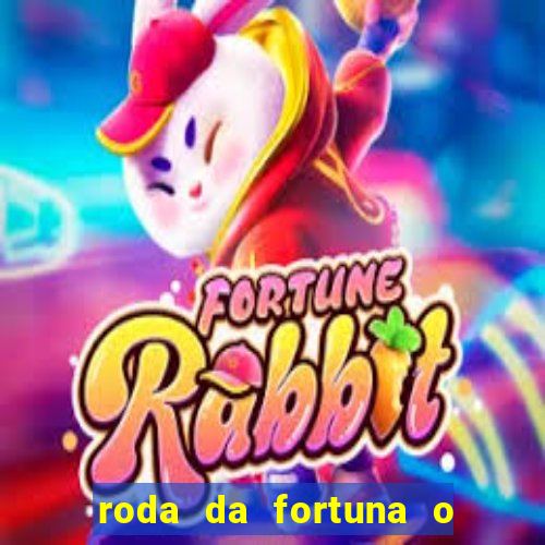 roda da fortuna o que ele sente por mim